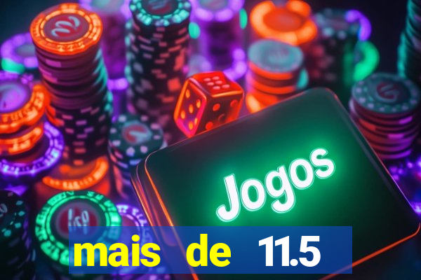 mais de 11.5 escanteios o que significa